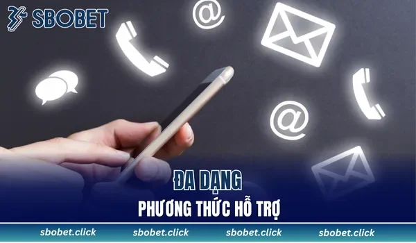 Đa dạng phương thức hỗ trợ