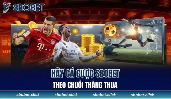 Hãy cá cược SBOBET theo chuỗi thắng thua