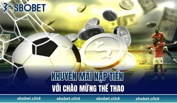 Khuyến mãi nạp tiền với chào mừng thể thao