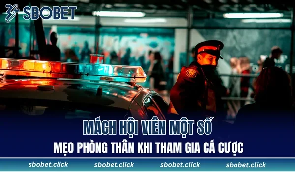 Mách hội viên một số mẹo phòng thân khi tham gia cá cược