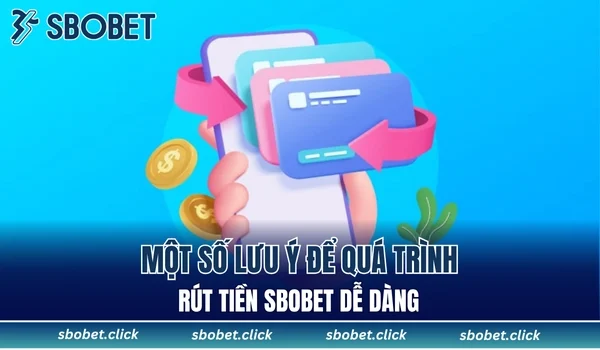 Một số lưu ý để quá trình rút tiền SBOBET dễ dàng