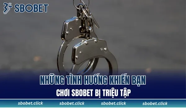 Những tình huống khiến bạn chơi SBOBET bị triệu tập